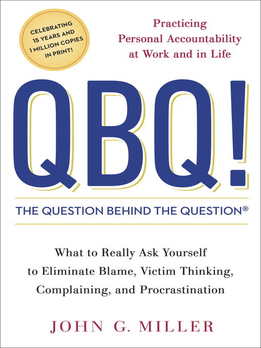 Title details for QBQ! the Question Behind the Question by John G. Miller - Wait list